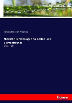 Nützliche Bemerkungen für Garten- und Blumenfreunde - Albonico, Johann Heinrich