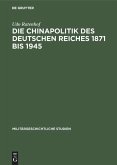 Die Chinapolitik des Deutschen Reiches 1871 bis 1945