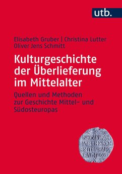 Kulturgeschichte der Überlieferung im Mittelalter (eBook, ePUB) - Gruber, Elisabeth; Lutter, Christina; Schmitt, Oliver Jens