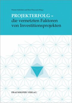 Projekterfolg - die vernetzten Faktoren von Investitionsprojekten. - Kohlert, Christine;Müller, Michael;Steeger, Oliver;Woyczyk, Rino;Seiferlein, Werner
