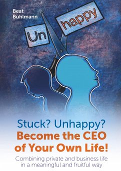Stuck? Unhappy? Become the CEO of Your Own Life - Buhlmann, Beat
