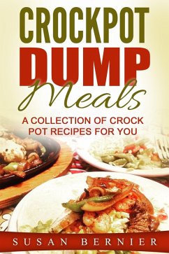 Cover Crockpot Dump Meals: A Collection Of Crock Pot Recipes For You (eBook, ePUB)