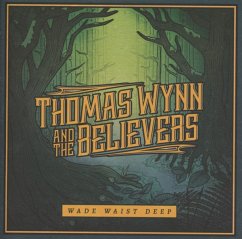 Wade Waist Deep - Wynn,Thomas/And The Believers