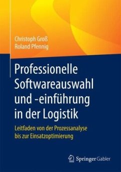 Professionelle Softwareauswahl und -einführung in der Logistik - Groß, Christoph;Pfennig, Roland