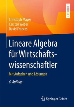 Lineare Algebra für Wirtschaftswissenschaftler - Mayer, Christoph;Weber, Carsten;Francas, David
