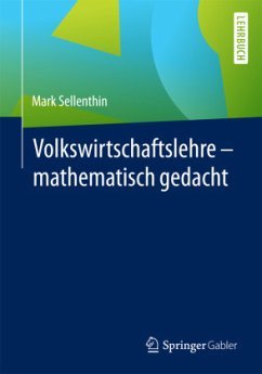 Volkswirtschaftslehre - mathematisch gedacht - Sellenthin, Mark