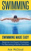 Swimming: Swimming Made Easy: Beginner and Expert Strategies For Becoming A Better Swimmer (eBook, ePUB)
