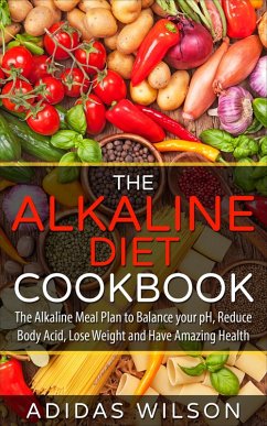 The Alkaline Diet CookBook: The Alkaline Meal Plan to Balance your pH, Reduce Body Acid, Lose Weight and Have Amazing Health (eBook, ePUB) - Wilson, Adidas