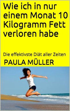 Cover Wie ich in nur einem Monat 10 Kilogramm Fett verloren habe (eBook, ePUB)