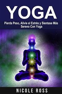 Pierda Peso, Alivie El Estrés Y Sientase Más Sereno Con Yoga (eBook, ePUB) - Evans, Nicole