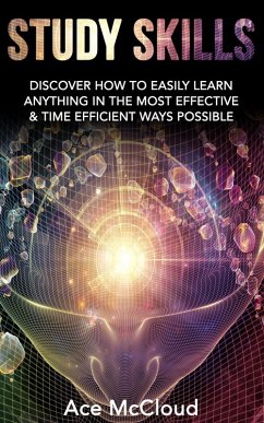 Cover Study Skills: Discover How To Easily Learn Anything In The Most Effective & Time Efficient Ways Possible (eBook, ePUB)