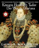 Königin Elizabeth Tudor. Der Weg zu Gloriana (eBook, ePUB)