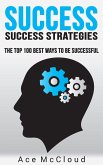 Success: Success Strategies: The Top 100 Best Ways To Be Successful (eBook, ePUB)