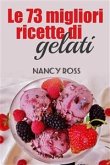 Le 73 Migliori Ricette Di Gelati (eBook, ePUB)