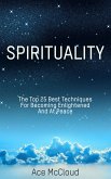 Spirituality: The Top 25 Best Techniques For Becoming Enlightened And At Peace (eBook, ePUB)