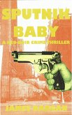 Sputnik Baby (A Neo-Noir Crime Thriller) (eBook, ePUB) Sputnik Baby (A Neo-Noir Crime Thriller) (eBook, ePUB)