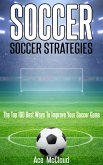 Soccer: Soccer Strategies: The Top 100 Best Ways To Improve Your Soccer Game (eBook, ePUB)