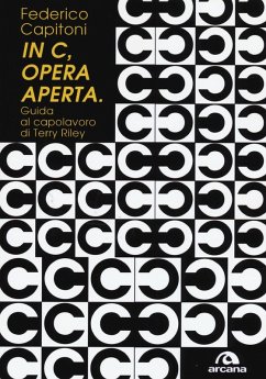 «In C», opera aperta. Guida al capolavoro di Terry Riley - Capitoni, Federico