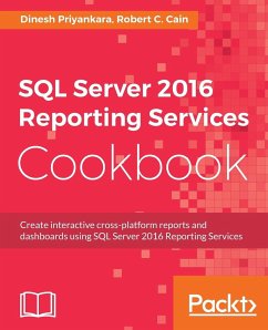 SQL Server 2016 Reporting Services Cookbook - Priyankara, Dinesh; Cain, Robert C.