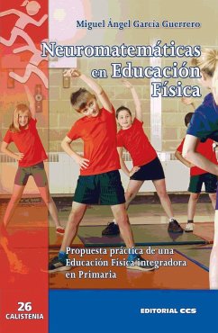 Neuromatemáticas en educación física : propuesta práctica de una educación física integradora en primaria - García Guerrero, Miguel Ángel