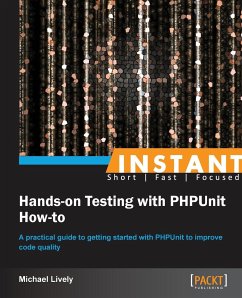Instant Hands-on Testing with PHPUnit How-to - Lively, Mike