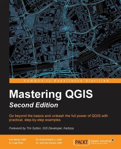 Mastering QGIS - Second Edition - Menke, Kurt, GISP; Smith, Dr. Richard, Jr., GISP; Pirelli, Dr. Luigi