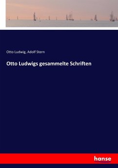 Otto Ludwigs gesammelte Schriften - Ludwig, Otto;Stern, Adolf