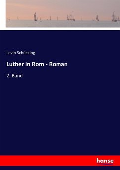 Luther in Rom - Roman - Schücking, Levin