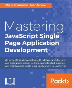 Mastering JavaScript Single Page Application Development - Klauzinski, Philip; Moore, John