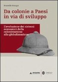 Da colonie a paesi in via di sviluppo. L'evoluzione dei sistemi economici dalla colonizzazione alla globalizzazione Da colonie a paesi in via di sviluppo. L'evoluzione dei sistemi economici dalla colonizzazione alla globalizzazione