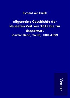 Allgemeine Geschichte der Neuesten Zeit von 1815 bis zur Gegenwart - Kralik, Richard Von