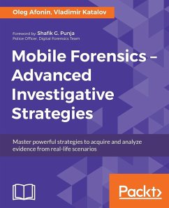 Mobile Forensics - Advanced Investigative Strategies - Afonin, Oleg; Katalov, Vladimir