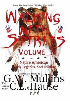 Walking With Spirits Volume 3 Native American Myths, Legends, And Folklore - Mullins, G. W.
