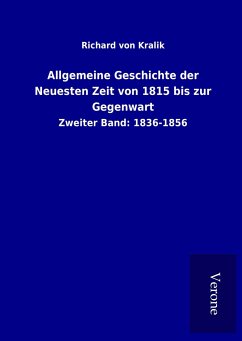 Allgemeine Geschichte der Neuesten Zeit von 1815 bis zur Gegenwart - Kralik, Richard von