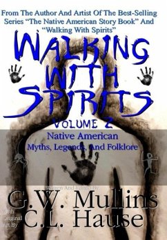 Walking With Spirits Volume 2 Native American Myths, Legends, And Folklore - Mullins, G. W.