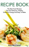 Recipe Book: The Best Food Recipes That Are Delicious, Healthy, Great For Energy And Easy To Make (eBook, ePUB)