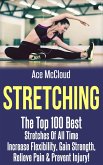 Stretching: The Top 100 Best Stretches Of All Time: Increase Flexibility, Gain Strength, Relieve Pain & Prevent Injury (eBook, ePUB)