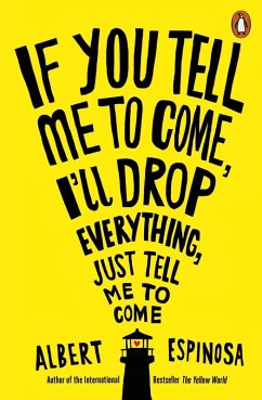 If You Tell Me to Come, I'll Drop Everything, Just Tell Me to Come (eBook, ePUB) - Espinosa, Albert