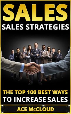 Sales: Sales Strategies: The Top 100 Best Ways To Increase Sales (eBook, ePUB) - Mccloud, Ace