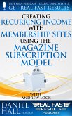 Creating Recurring Income with Membership Sites Using the Magazine Subscription Model (Real Fast Results, #43) (eBook, ePUB)