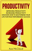 Productivity: Improving Productivity: Increasing Productivity: Discover How To Mastermind Your Life For Peak Performance Success (eBook, ePUB)