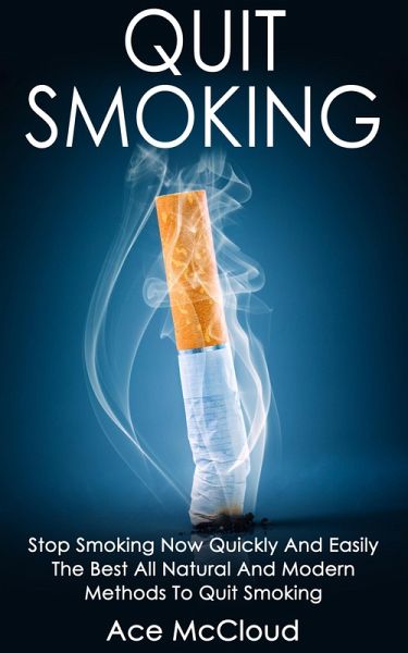 Quit Smoking: Stop Smoking Now Quickly And Easily: The Best All Natural And  … von Ace Mccloud - bücher.de