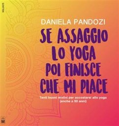 Se assaggio lo yoga, poi finisce che mi piace Tanti buoni motivi per accostarsi allo yoga (Anche a cinquant’anni) (eBook, ePUB) - Pandozi, Daniela