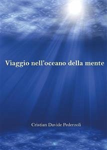 Viaggio nell'oceano della mente (eBook, PDF) - Davide Pederzoli, Cristian