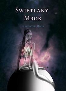 Świetlany mrok (eBook, ePUB) - Bonk, Krzysztof