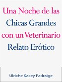 Una Noche De Las Chicas Grandes Con Un Veterinario: Relato Erótico (eBook, ePUB)