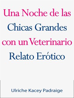 Una Noche De Las Chicas Grandes Con Un Veterinario: Relato Erótico (eBook, ePUB) - Kacey Padraige, Ulriche