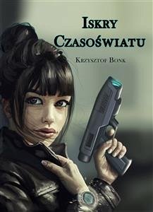 Iskry czasoświatu (eBook, ePUB) - Bonk, Krzysztof