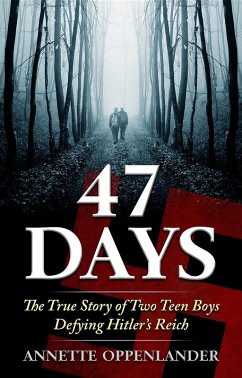 47 Days: The True Story of Two Teen Boys Defying Hitler's Reich (eBook, ePUB) - Oppenlander, Annette