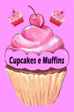 Cupcakes e Muffins - I 200 migliori ricette in un libro da forno (torte e pasticcini) (eBook, ePUB)